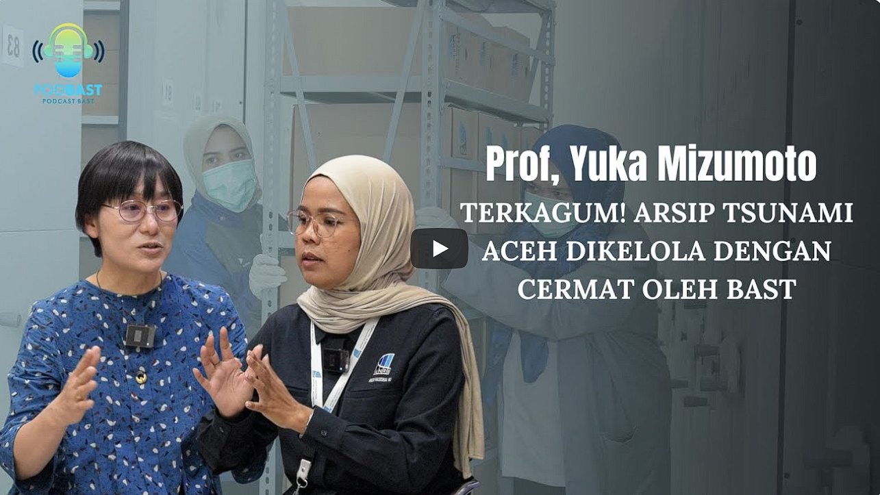 PODBAST | Terkesan dengan BAST: Pengelolaan Arsip Tsunami Luar Biasa! - Prof. Yuka Mizumoto